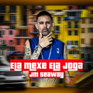 收聽JM Seaway的Ela Mexe Ela Joga歌詞歌曲