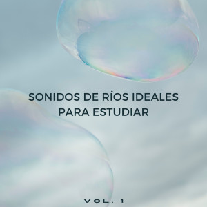 Sonidos De Ríos Ideales Para Estudiar Vol. 1