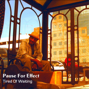 收聽Pause for Effect的Tired of Waiting歌詞歌曲
