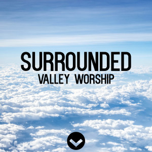 Dengarkan Surrounded lagu dari Valley Worship dengan lirik