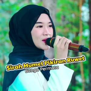 Dengarkan Sirah Mumet Pikiran Ruwet lagu dari Bunga Permata dengan lirik