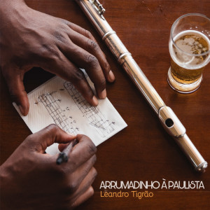 收听Leandro Tigrão的Arrumadinho à Paulista歌词歌曲