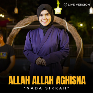 Dengarkan Allah Allah Aghisna (Live Version) lagu dari Nada Sikkah dengan lirik
