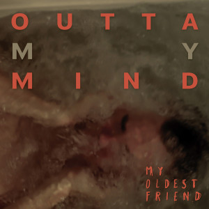 Album Outta My Mind from My Oldest Friend