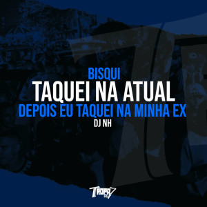 Album Taquei na atual depois eu taquei na minha ex (Explicit) from Bisqui
