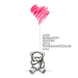 Album Jazz Romantic Pentru Ziua Îndrăgostiților 2021 (Cina Romantica, Odihnește-te la Hotel, Jazz Pentru Îndrăgostiţi) from Various