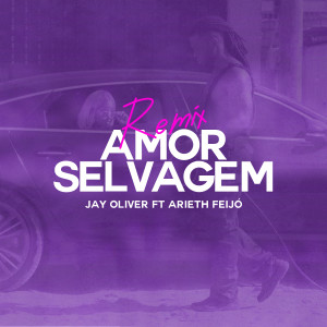 Jay Oliver的专辑Amor Selvagem (Remix)