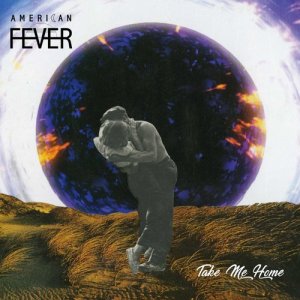 收聽American Fever的Take Me Home歌詞歌曲