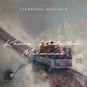 Album Khairu khalqillah Muhammad oleh Syubbanul Muslimin