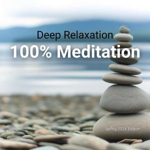 Balanced Yoga Relaxation的專輯Deep Relaxation (100% Meditation Music - Spring 2024 Edition)