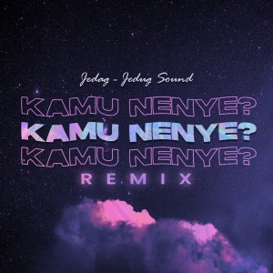 Listen to Kamu Nenye? (Remix) song with lyrics from JEDAG JEDUG SOUND