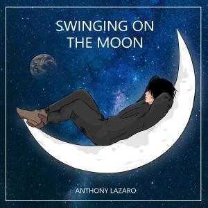 Swinging on the Moon dari Anthony Lazaro