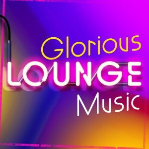 Lounge Music的專輯Glorious Lounge Music