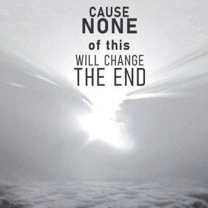 Album Cause None of this Will Change the End from 
