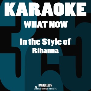 ดาวน์โหลดและฟังเพลง What Now (In the Style of Rihanna) [Karaoke Version] พร้อมเนื้อเพลงจาก Karaoke 365