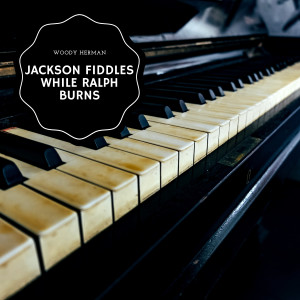 Jackson Fiddles While Ralph Burns