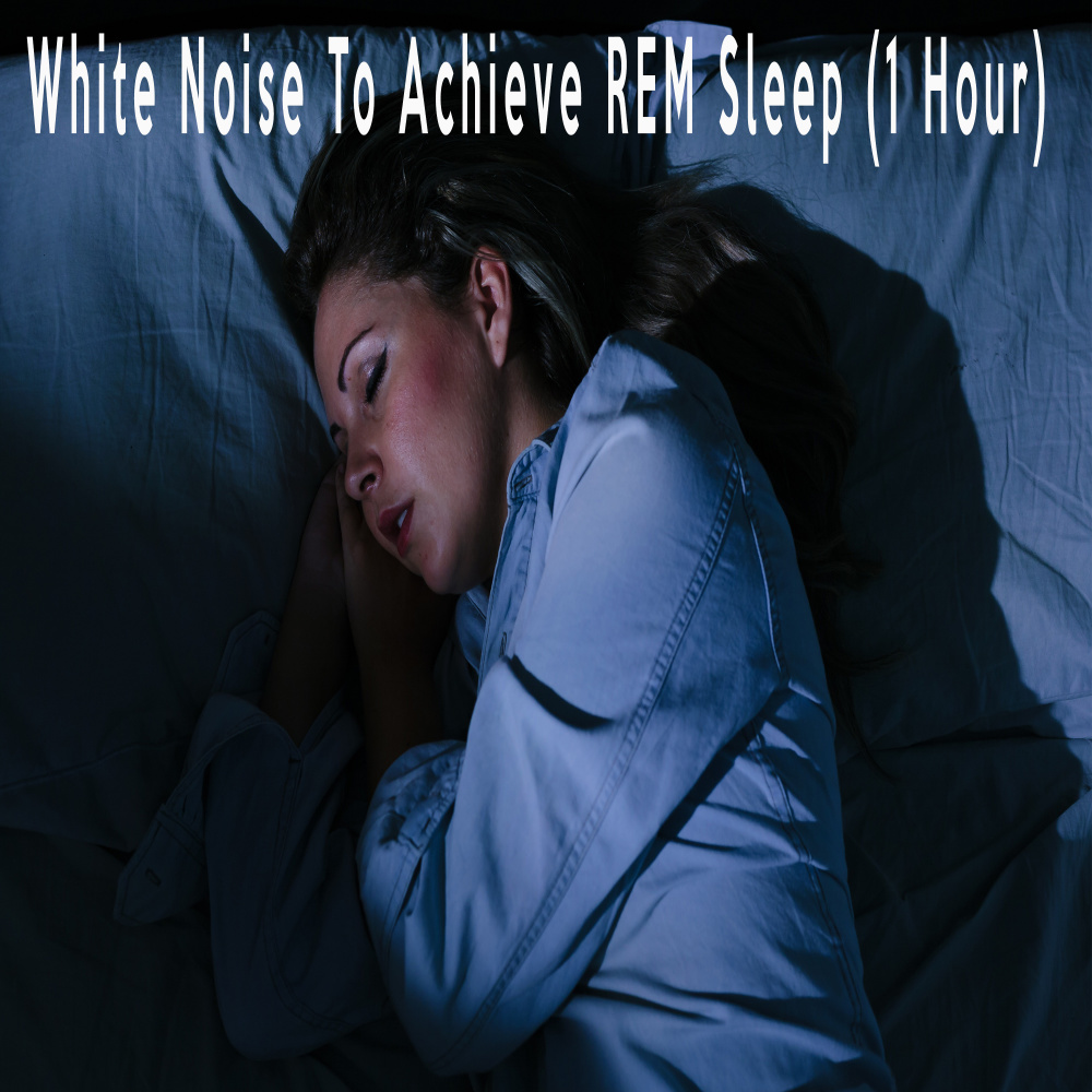 White Noise To Achieve REM Sleep (1 Hour)