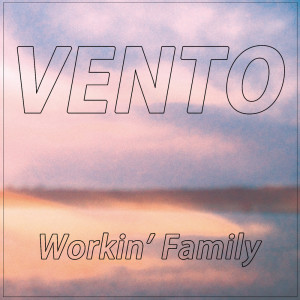 Listen to VENTO song with lyrics from WORKIN' FAMILY