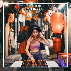 收听Dj Zahra的1 Atau 2 (Remix)歌词歌曲