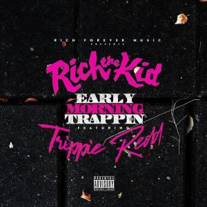 ดาวน์โหลดและฟังเพลง Early Morning Trappin พร้อมเนื้อเพลงจาก Rich The Kid