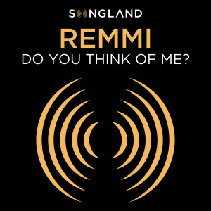 ดาวน์โหลดและฟังเพลง Do You Think Of Me? (From "Songland") พร้อมเนื้อเพลงจาก REMMI