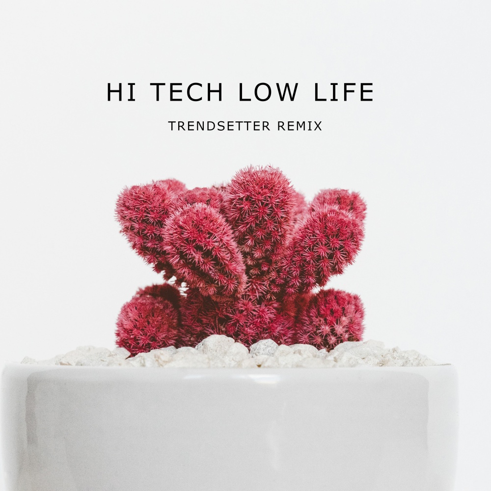 Hi Tech Low Life (Trendsetter Remix)