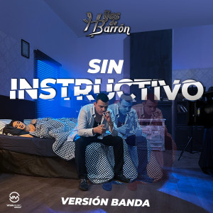 Listen to Sin Instructivo (Banda) (Version Banda, Single) song with lyrics from Hijos De Barrón