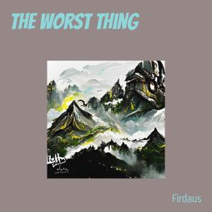 Firdaus的專輯The Worst Thing