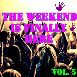 Various Artists的專輯The Weekend Is Finally Here, Vol. 5 (Explicit)