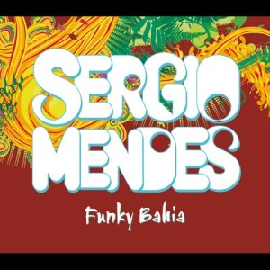 收聽Sergio Mendes的Funky Bahia (Radio Edit)歌詞歌曲