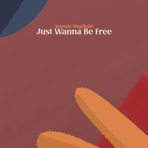 收听Boonie Mayfield的Just Wanna Be Free歌词歌曲