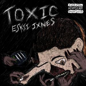 收聽Eskii Jxnes的Toxic (Explicit)歌詞歌曲