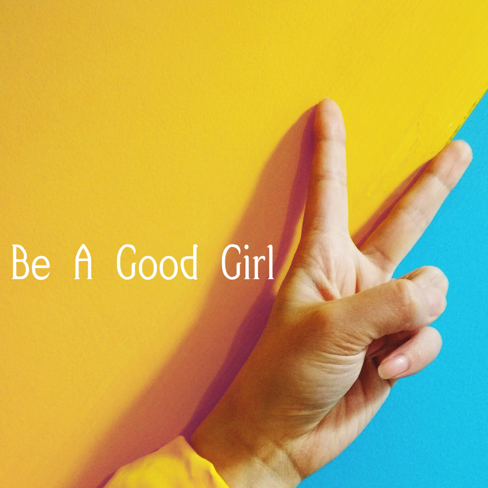 Be A Good Girl