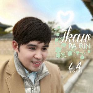ดาวน์โหลดและฟังเพลง Ikaw Pa Rin พร้อมเนื้อเพลงจาก Lyle Lopez