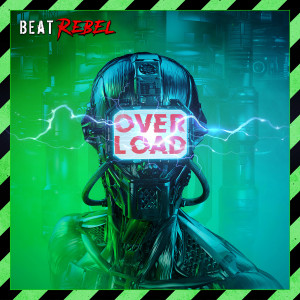 Dengarkan lagu Overload nyanyian Beat Rebel dengan lirik