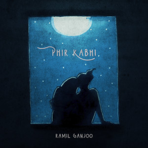 收聽Ramil Ganjoo的Phir Kabhi歌詞歌曲