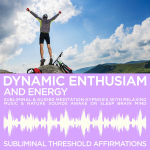 收聽Subliminal Threshold Affirmations的Subliminal Relaxing Music: Dynamic Enthusiam & Energy歌詞歌曲