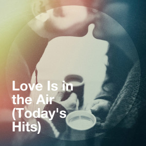 Album Love Is in the Air (Today's Hits) oleh Best Love Songs