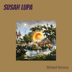 Dengarkan lagu Susah Lupa nyanyian Richard Yerussa dengan lirik