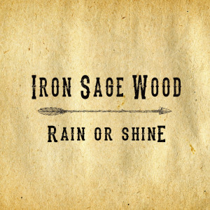Album Rain or Shine from Iron Sage Wood