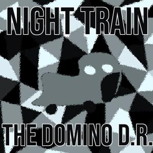 Listen to Night Train song with lyrics from The Domino D.R.