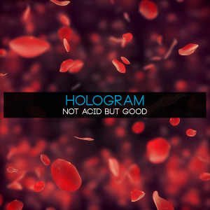 Hologram_的專輯Not Acid but Good