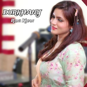 Listen to Durkhany song with lyrics from Rani Khan