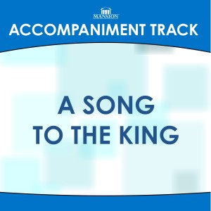 ดาวน์โหลดและฟังเพลง A Song to the King (Low Key F with Background Vocals) พร้อมเนื้อเพลงจาก Mansion Accompaniment Tracks