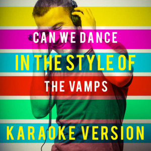 ดาวน์โหลดและฟังเพลง Can We Dance (In the Style of the Vamps) [Karaoke Version] (Karaoke Version) พร้อมเนื้อเพลงจาก Ameritz Top Tracks