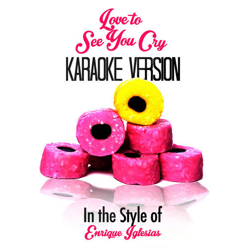 Love to See You Cry (In the Style of Enrique Iglesias) [Karaoke Version]