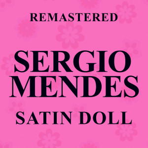 อัลบัม Satin Doll (Remastered) ศิลปิน Sergio Mendes