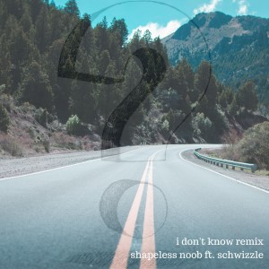 Album I Don't Know (Remix) oleh Shapeless Noob