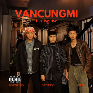 Listen to Vancungmi in Disguise song with lyrics from Benjamin Sum