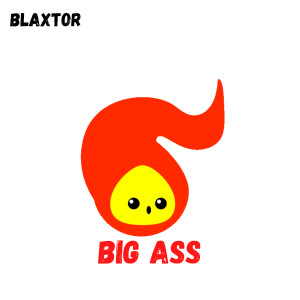 收听Blaxtor的Big Ass歌词歌曲